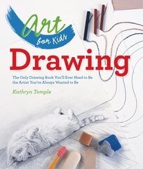 Art for Kids: Drawing: The Only Drawing Book You'll Ever Need to Be the Artist You've Always Wanted to Be cena un informācija | Grāmatas pusaudžiem un jauniešiem | 220.lv