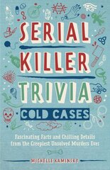 Serial Killer Trivia: Cold Cases: Fascinating Facts and Chilling Details from the Creepiest Unsolved Murders Ever цена и информация | Биографии, автобиогафии, мемуары | 220.lv