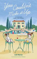 You Couldn't Make it Up: Our Adventures in Small Town Provence cena un informācija | Biogrāfijas, autobiogrāfijas, memuāri | 220.lv