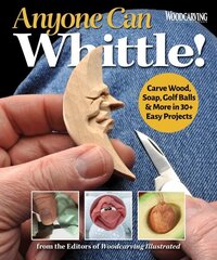 Anyone Can Whittle!: Carve Wood, Soap, Golf Balls & More in 30plus Easy Projects цена и информация | Книги о питании и здоровом образе жизни | 220.lv