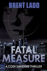 Fatal Measure: A Codi Sanders Thriller цена и информация | Фантастика, фэнтези | 220.lv