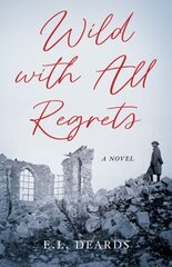 Wild with All Regrets: A Novel цена и информация | Фантастика, фэнтези | 220.lv