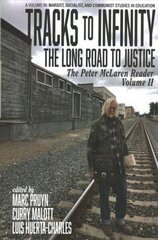 Tracks to Infinity, The Long Road to Justice Volume 2: The Peter McLaren Reader цена и информация | Книги по социальным наукам | 220.lv