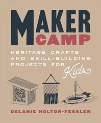 Maker Camp: Heritage Crafts and Skill-Building Projects for Kids cena un informācija | Pašpalīdzības grāmatas | 220.lv