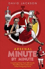 Arsenal Fc Minute by Minute: The Gunners' Most Historic Moments cena un informācija | Grāmatas par veselīgu dzīvesveidu un uzturu | 220.lv