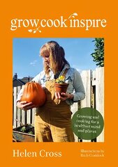 Grow, Cook, Inspire: Growing and cooking for a healthier mind and planet. цена и информация | Книги по садоводству | 220.lv