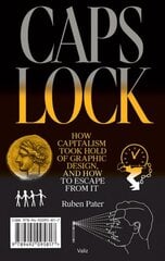 Caps Lock: How Capitalism Took Hold of Graphic Design, and How to Escape from It cena un informācija | Mākslas grāmatas | 220.lv