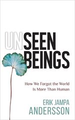 Unseen Beings: How We Forgot the World Is More Than Human cena un informācija | Sociālo zinātņu grāmatas | 220.lv