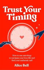 Trust Your Timing: How to use astrology to navigate your love life and find your authentic self cena un informācija | Pašpalīdzības grāmatas | 220.lv