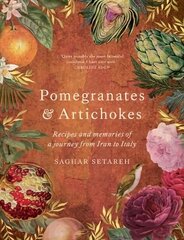 Pomegranates & Artichokes: Recipes and memories of a journey from Iran to Italy цена и информация | Книги рецептов | 220.lv