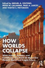 How Worlds Collapse: What History, Systems, and Complexity Can Teach Us About Our Modern World and Fragile Future cena un informācija | Sociālo zinātņu grāmatas | 220.lv