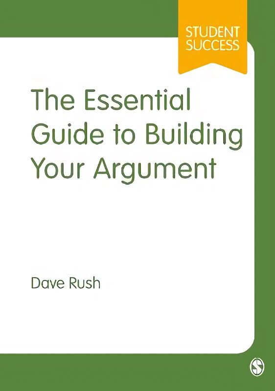 Essential Guide to Building Your Argument цена и информация | Sociālo zinātņu grāmatas | 220.lv