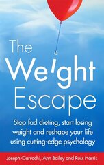 Weight Escape: Stop fad dieting, start losing weight and reshape your life using cutting-edge psychology цена и информация | Самоучители | 220.lv