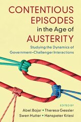 Contentious Episodes in the Age of Austerity: Studying the Dynamics of Government-Challenger Interactions cena un informācija | Sociālo zinātņu grāmatas | 220.lv