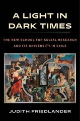 Light in Dark Times: The New School for Social Research and Its University in Exile цена и информация | Книги по социальным наукам | 220.lv