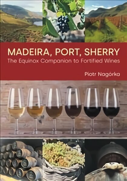 Madeira, Port, Sherry: The Equinox Companion to Fortified Wines цена и информация | Sociālo zinātņu grāmatas | 220.lv