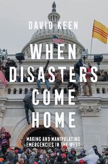 When Disasters Come Home: Making and Manipulating Emergencies In The West cena un informācija | Sociālo zinātņu grāmatas | 220.lv