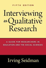 Interviewing as Qualitative Research: A Guide for Researchers in Education and the Social Sciences 5th Revised edition cena un informācija | Sociālo zinātņu grāmatas | 220.lv