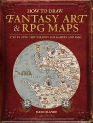 How to Draw Fantasy Art and RPG Maps: Step by Step Cartography for Gamers and Fans цена и информация | Книги о питании и здоровом образе жизни | 220.lv