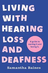 Living With Hearing Loss and Deafness: A guide to owning it and loving it цена и информация | Самоучители | 220.lv