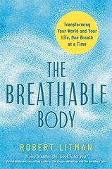 Breathable Body: Transforming Your World and Your Life, One Breath at a Time cena un informācija | Pašpalīdzības grāmatas | 220.lv