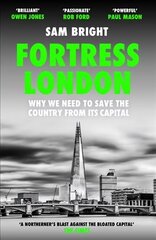 Fortress London: Why We Need to Save the Country from its Capital cena un informācija | Sociālo zinātņu grāmatas | 220.lv