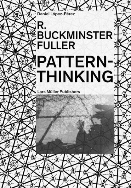 R. Buckminster Fuller: Pattern-Thinking: Pattern-Thinking cena un informācija | Grāmatas par arhitektūru | 220.lv