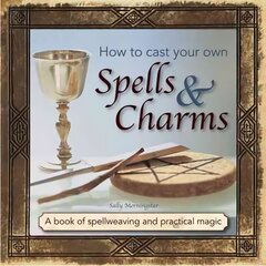 How to Cast Your Own Spells & Charms: A Book of Spellweaving and Practical Magic cena un informācija | Pašpalīdzības grāmatas | 220.lv