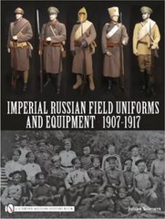 Imperial Russian Field Uniforms and Equipment 1907-1917 1907-1917 цена и информация | Исторические книги | 220.lv