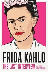 Frida Kahlo: The Last Interview цена и информация | Книги об искусстве | 220.lv