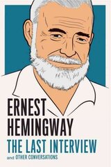 Ernest Hemingway: The Last Interview: And Other Conversations cena un informācija | Vēstures grāmatas | 220.lv