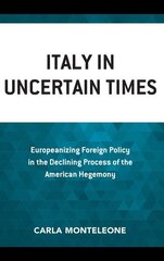 Italy in Uncertain Times: Europeanizing Foreign Policy in the Declining Process of the American Hegemony cena un informācija | Sociālo zinātņu grāmatas | 220.lv