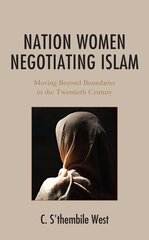 Nation Women Negotiating Islam: Moving Beyond Boundaries in the Twentieth Century цена и информация | Книги по социальным наукам | 220.lv