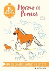 10 Step Drawing: Horses & Ponies: Draw Over 50 Horses and Ponies in 10 Easy Steps cena un informācija | Mākslas grāmatas | 220.lv