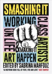 Smashing It: Working Class Artists on Life, Art and Making It Happen цена и информация | Книги об искусстве | 220.lv