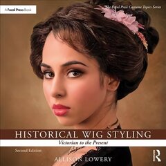 Historical Wig Styling: Victorian to the Present 2nd edition цена и информация | Книги об искусстве | 220.lv