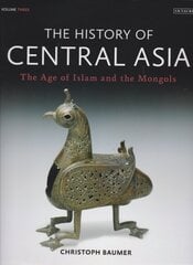 History of Central Asia: The Age of Islam and the Mongols, Volume 3 cena un informācija | Vēstures grāmatas | 220.lv