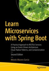 Learn Microservices with Spring Boot: A Practical Approach to RESTful Services Using an Event-Driven Architecture, Cloud-Native Patterns, and Containerization 2nd ed. cena un informācija | Ekonomikas grāmatas | 220.lv