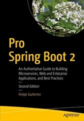 Pro Spring Boot 2: An Authoritative Guide to Building Microservices, Web and Enterprise Applications, and Best Practices 2nd ed. цена и информация | Книги по экономике | 220.lv