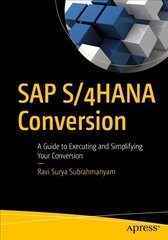 SAP S/4HANA Conversion: A Guide to Executing and Simplifying Your Conversion 1st ed. цена и информация | Книги по экономике | 220.lv