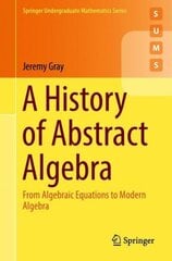 History of Abstract Algebra: From Algebraic Equations to Modern Algebra 1st ed. 2018 cena un informācija | Ekonomikas grāmatas | 220.lv