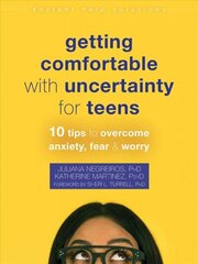 Getting Comfortable with Uncertainty for Teens: 10 Tips to Overcome Anxiety, Fear, and Worry cena un informācija | Grāmatas pusaudžiem un jauniešiem | 220.lv