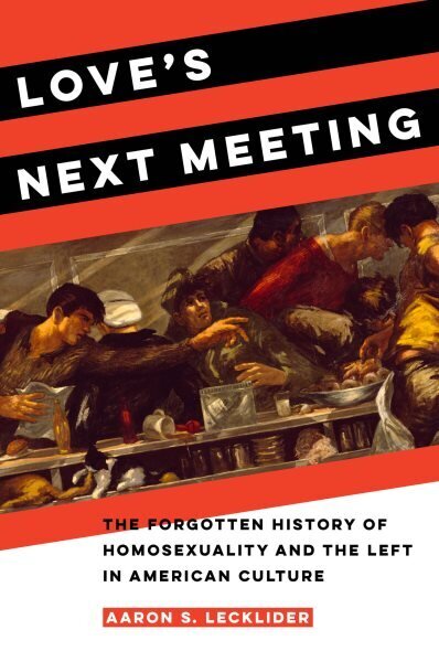 Love's Next Meeting: The Forgotten History of Homosexuality and the Left in American Culture cena un informācija | Vēstures grāmatas | 220.lv