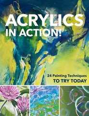 Acrylics in Action!: 24 Painting Techniques to Try Today цена и информация | Книги об искусстве | 220.lv
