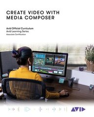 Create Video with Media Composer: Official Avid Curriculum cena un informācija | Mākslas grāmatas | 220.lv