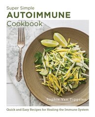 Super-Simple Autoimmune Cookbook: Quick and Easy Recipes for Healing the Immune System цена и информация | Книги рецептов | 220.lv