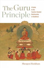 Guru Principle: A Guide to the Teacher-Student Relationship in Buddhism цена и информация | Духовная литература | 220.lv