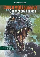 Could You Survive the Cretaceous Period?: An Interactive Prehistoric Adventure cena un informācija | Grāmatas pusaudžiem un jauniešiem | 220.lv