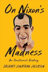 On Nixon's Madness: An Emotional History cena un informācija | Biogrāfijas, autobiogrāfijas, memuāri | 220.lv