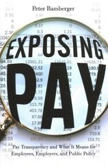 Exposing Pay: Pay Transparency and What It Means for Employees, Employers, and Public Policy цена и информация | Книги по экономике | 220.lv